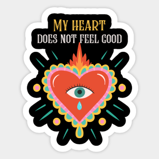 My heart does not feel good Sticker